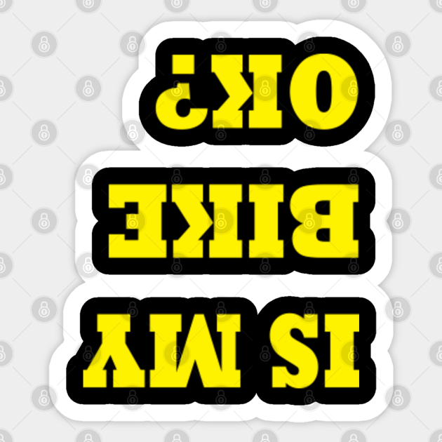 Is My Bike OK Funny Biker Quote Design Biker For Men Sticker